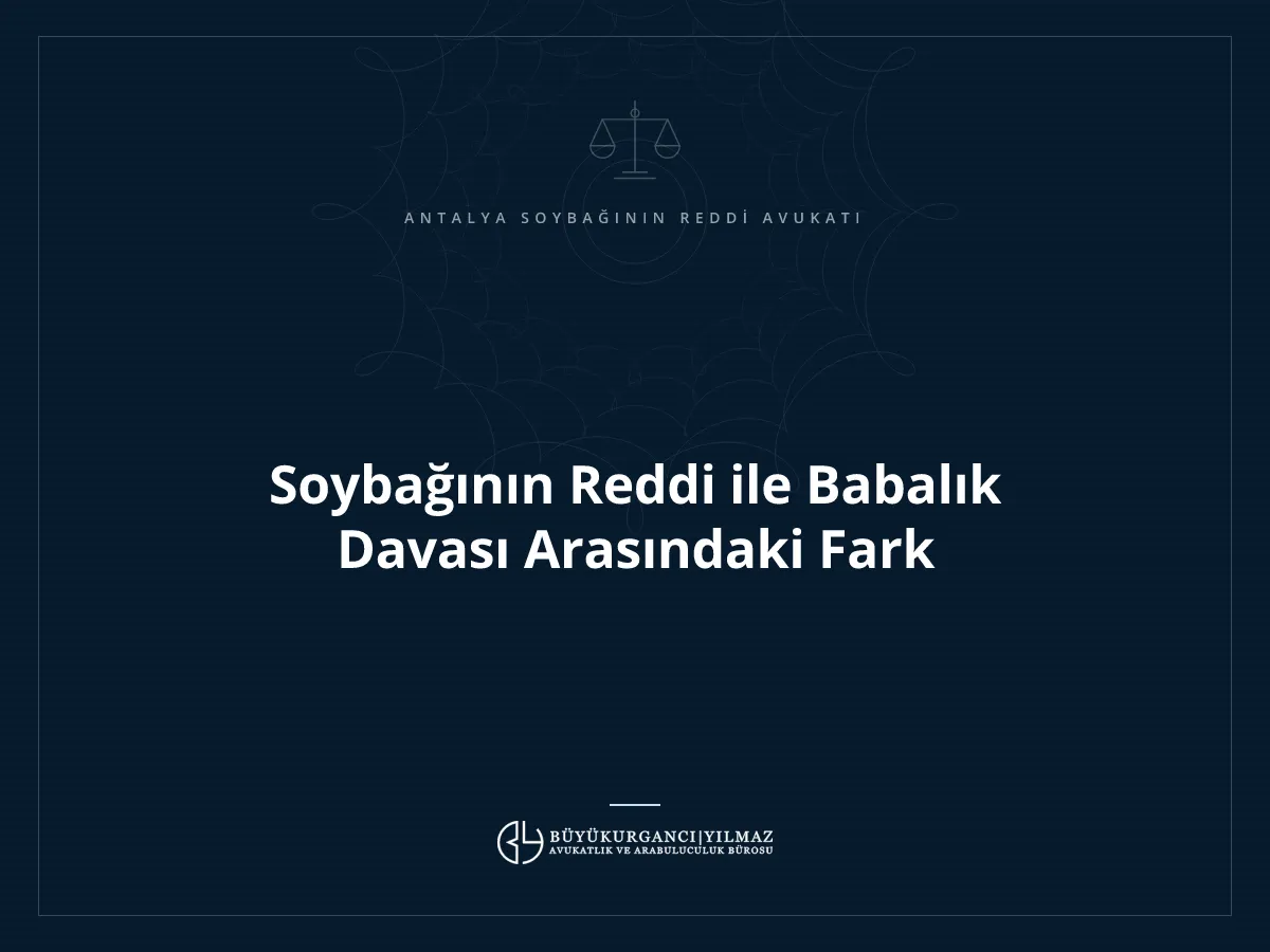Soybağının Reddi ile Babalık Davası Arasındaki Fark