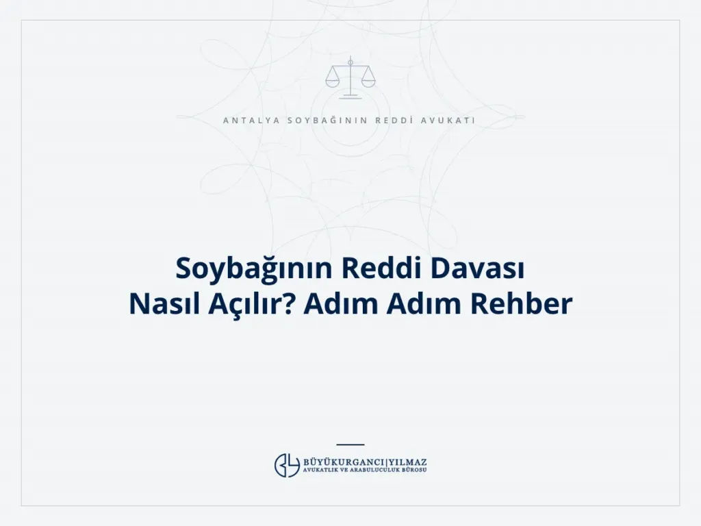 Soybağının Reddi Davası Nasıl Açılır? Adım Adım Rehber