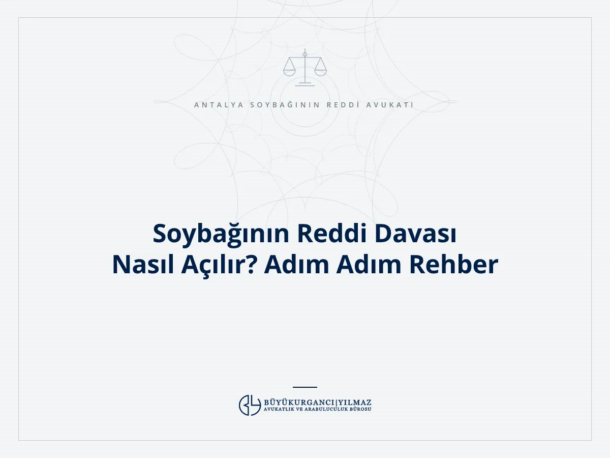 Soybağının Reddi Davası Nasıl Açılır? Adım Adım Rehber