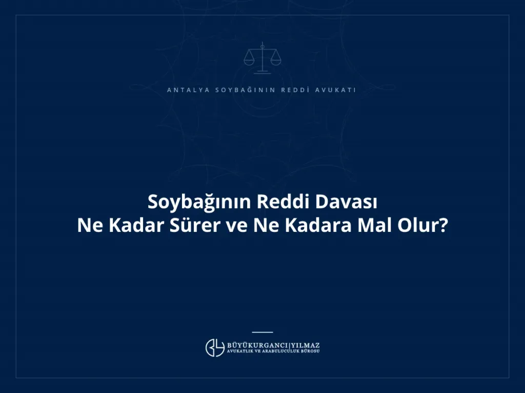 Soybağının Reddi Davası Ne Kadar Sürer ve Ne Kadara Mal Olur?