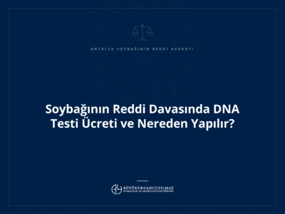 Soybağının Reddi Davasında DNA Testi Ücreti ve Nereden Yapılır?