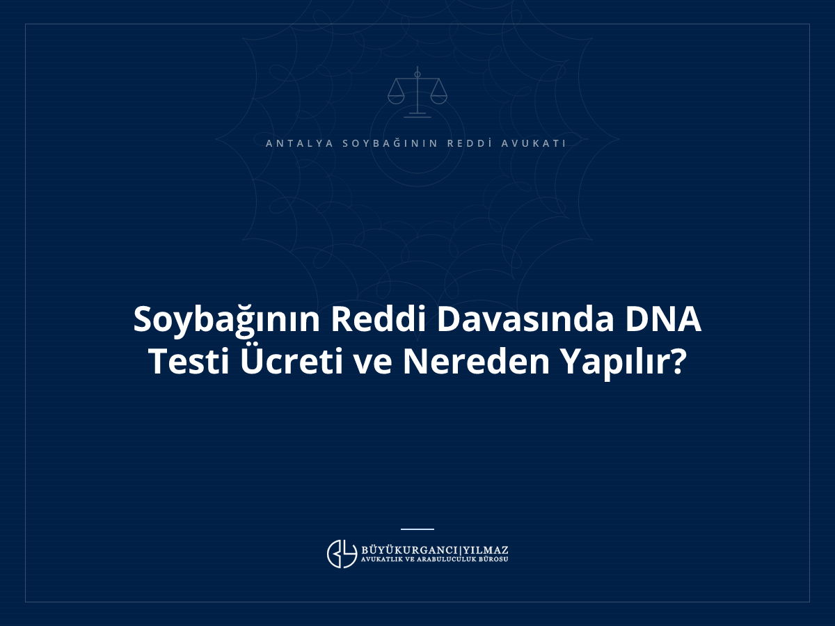 Soybağının Reddi Davasında DNA Testi Ücreti ve Nereden Yapılır?