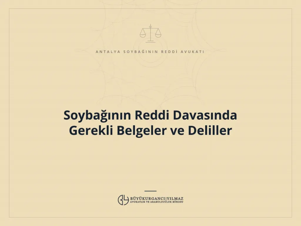 Soybağının Reddi Davasında Gerekli Belgeler ve Deliller