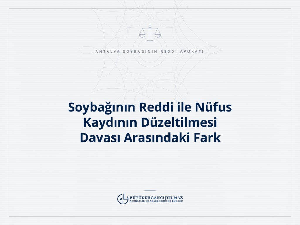 Soybağının Reddi ile Nüfus Kaydının Düzeltilmesi Davası Arasındaki Fark