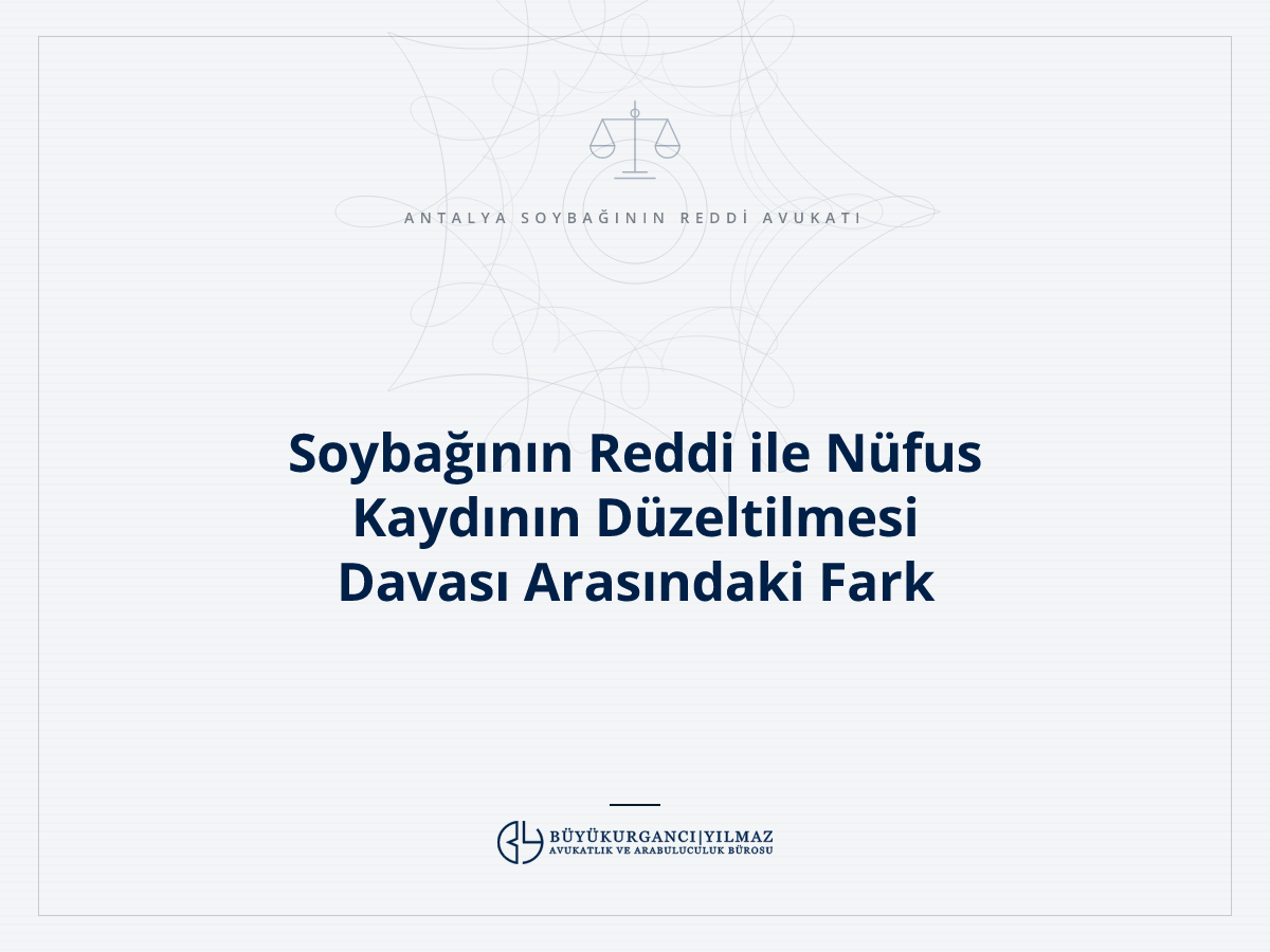 Soybağının Reddi ile Nüfus Kaydının Düzeltilmesi Davası Arasındaki Fark